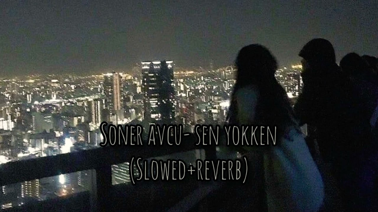 Soner Avcu - sen yokken // slowed + reverb