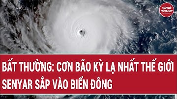 Bất thường: Cơn bão kỳ lạ nhất thế giới Senyar sắp vào biển Đông