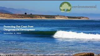 Protecting Our Coast From Dangerous Oil Development - An EDC Webinar (Dec 9, 2025)