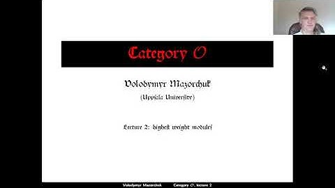 Category O. Lecture 2: highest weight modules (by Walter Mazorchuk)