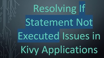 Resolving If Statement Not Executed Issues in Kivy Applications