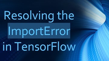 Resolving the ImportError in TensorFlow