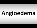 How to Pronounce Angioedema