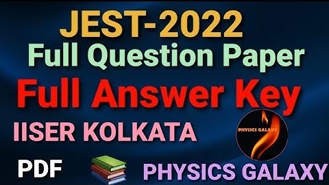 JEST-2022 Full Question Paper|Full Answer Key|IISER Kolkata|PHYSICS GALAXY|