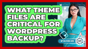 What Theme Files Are Critical For WordPress Backup?