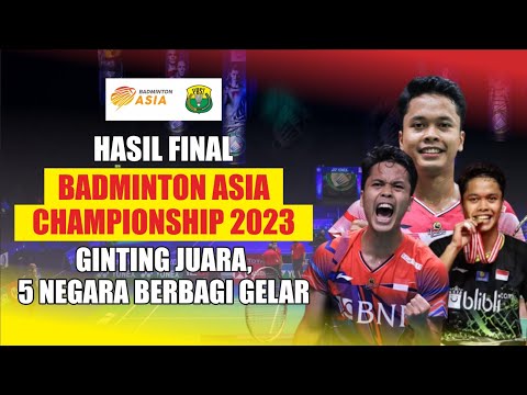 HASIL BABAK FINAL BADMINTON ASIA CHAMPIONSHIP 2023 ~ GINTING JUARA ~ 5 NEGARA BERBAGI GELAR #bac2023