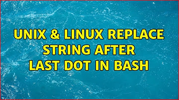 Unix & Linux: Replace string after last dot in bash (5 Solutions!!)