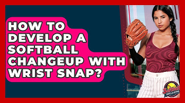 How To Develop A Softball Changeup With Wrist Snap? - Softball Basics and Beyond