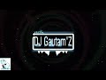 Dj gautamz  faster baiya vox 20