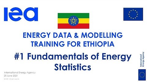 IEA Training for Ethiopia on statistics and modelling: fundamentals of energy statistics