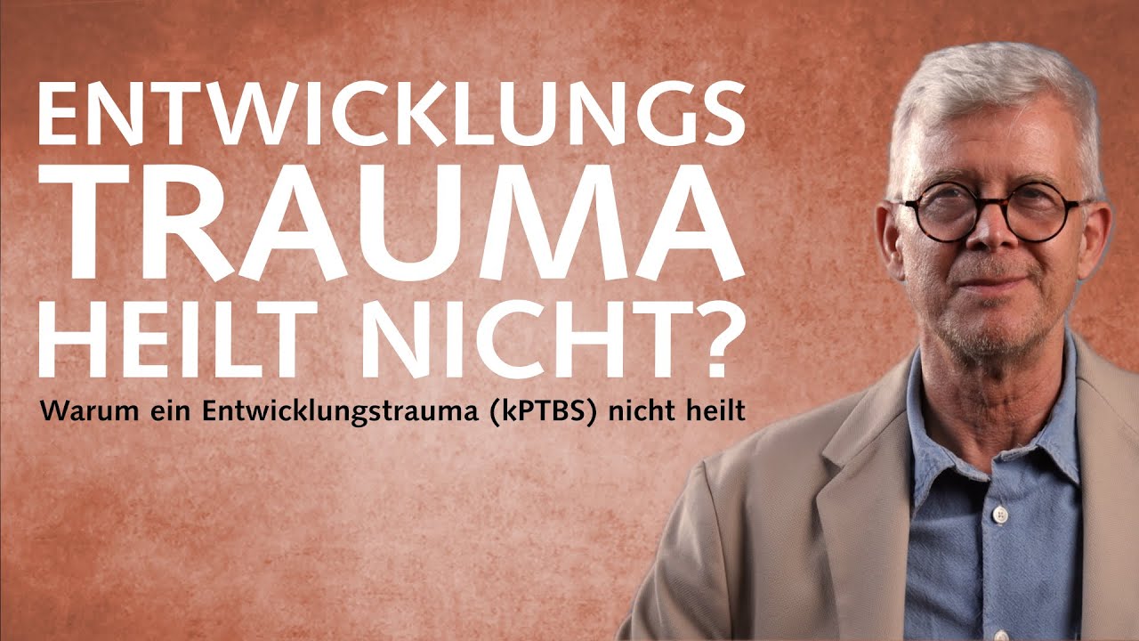 Wenn nichts hilft — Warum Ihr Entwicklungstrauma (kPTBS) nicht heilt