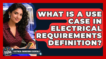 What Is A Use Case In Electrical Requirements Definition? - Electrical Engineering Essentials