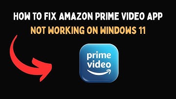 How To Fix Amazon Prime Video App Not Working on Windows 11