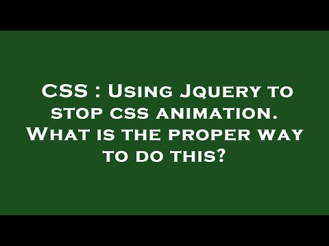 CSS : Using Jquery to stop css animation. What is the proper way to do this?