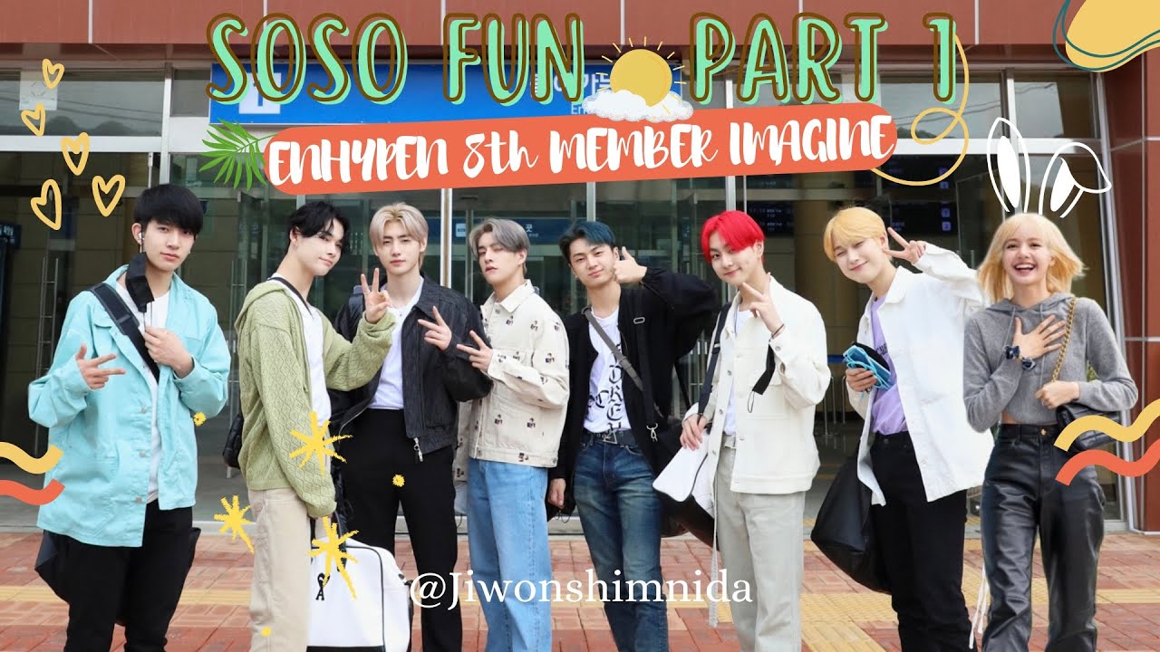 [ENHYPEN 8th MEMBER IMAGINE✨] - SOSO FUN (Part 1)