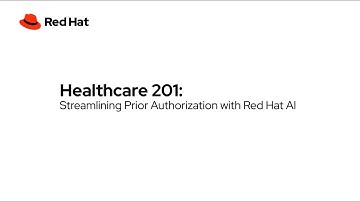 Healthcare 201: Streamlining Prior Authorization with Red Hat AI