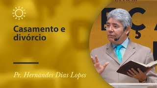 Casamento e divórcio - Pr Hernandes Dias Lopes