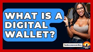 What Is A Digital Wallet? - The Documentary Reel