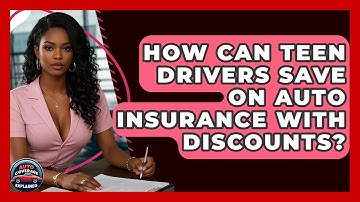 How Can Teen Drivers Save On Auto Insurance With Discounts? - Auto Coverage Explained