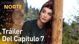 Estrella Del Norte Primer Amor Tráiler Del Capitulo 7 Kuzey Yıldızı İlk Aşk Subulo Español