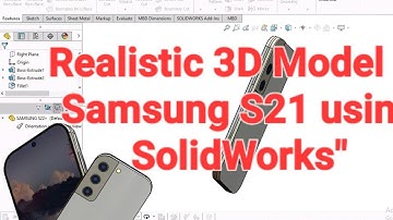"Creating a Hyper-Realistic 3D Model of Samsung S21 using SolidWorks"part 1