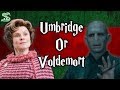 Umbridge or Voldemort? Who's More Evil?
