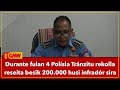 Durante fulan 4 Polísia Tránzitu rekolla reseita besik 200.000 husi infradór sira