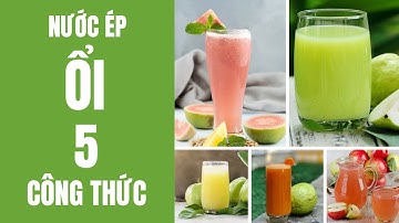 5 Công thức Nước ép Ổi thơm ngon tốt cho sức khỏe | Bếp Của Mẹ