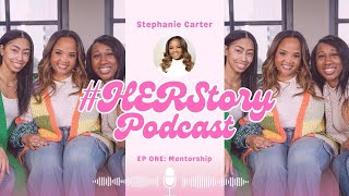 #HERStory Podcast // Episode 1: Mentorship - Stephanie Carter