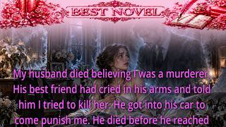 My husband died believing I was a murderer. His best friend had cried in his arms and told him I tri