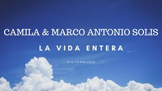 CAMILA & MARCO ANTONIO SOLIS - LA VIDA ENTERA (LETRA)