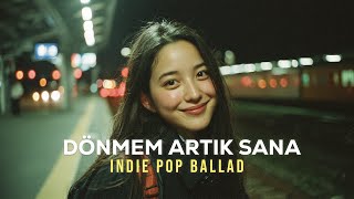 Dönmem Artık Sana Alternatif Indie Pop