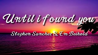 Stephen Sanchez & Em beihold - Until I found You (lyrics)
