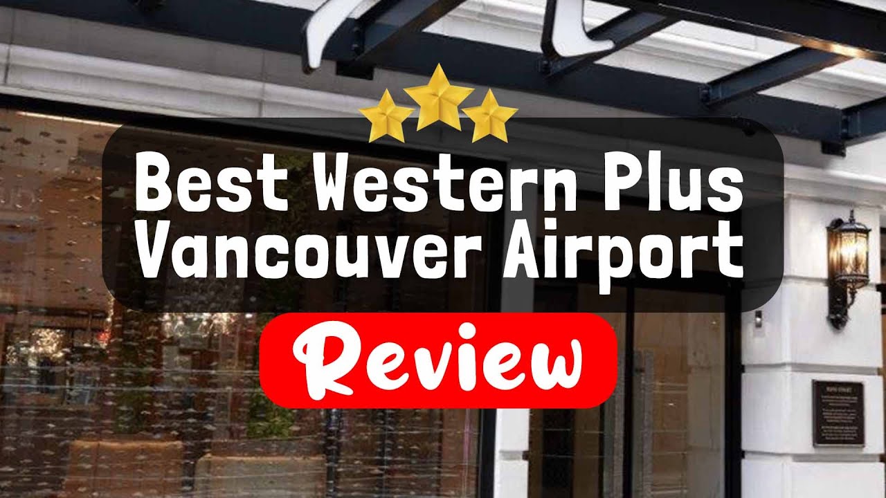 best-western-plus-vancouver-airport-hotel-vancouver-bc-review-is