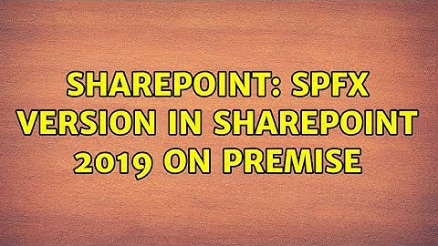 Sharepoint: SPFx version in SharePoint 2019 On Premise