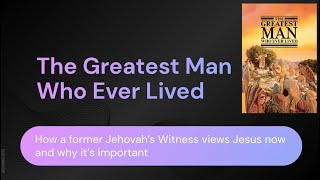 Presentation | The Greatest Man Who Ever Lived | December 2021 Human Jesus Conference #exjw