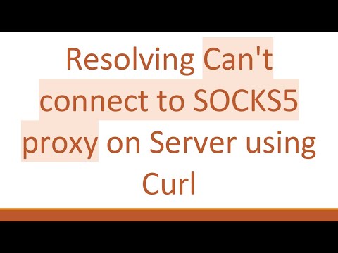 Resolving Can't connect to SOCKS5 proxy on Server using Curl