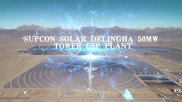 Documentary Film: SUPCON SOLAR Delingha 50MW Tower CSP Plant