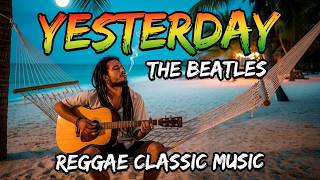 Yesterday – Beatles Reggae Version 🌴 Island Chill Music