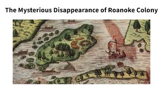 The Mysterious Disappearance of Roanoke Colony