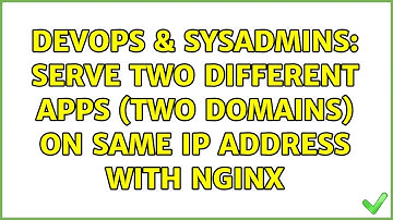 DevOps & SysAdmins: serve two different apps (two domains) on same ip address with nginx
