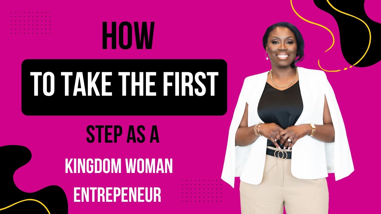 How to Take the First Step as a Kingdom Woman Entrepreneur - YouTube