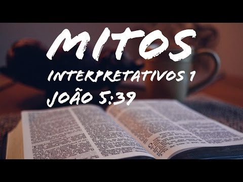 Mitos Interpretativos 1 - João 5:39 - Leandro Quadros