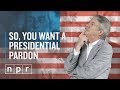 How Do You Get A Presidential Pardon? | Ron's Office Hours | NPR