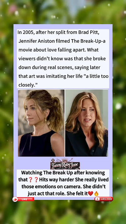 In 2005, after her split from Brad Pitt, Jennifer Aniston filmed The Break-Up-a movie about love