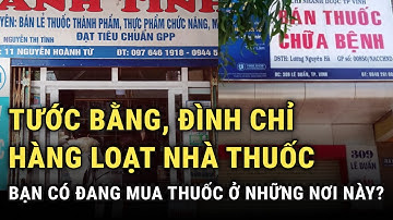 Tước bằng đình chỉ hàng loạt nhà thuốc: Bạn Có Đang Mua Thuốc Ở Những Nơi Này?