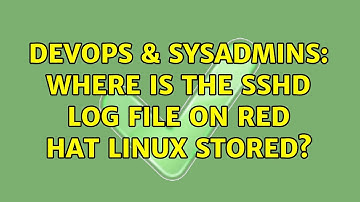 DevOps & SysAdmins: Where is the sshd log file on Red Hat Linux stored? (5 Solutions!!)
