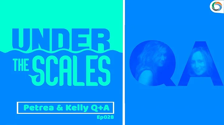 Ep028 Petrea & Kelly Q+A | Under the Scales