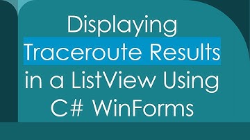 Displaying Traceroute Results in a ListView Using C# WinForms