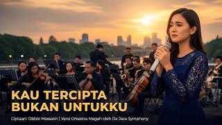KAU TERCIPTA BUKAN UNTUKKU – Ciptaan Obbie Messakh | Versi Orkestra Megah oleh De Java Symphony